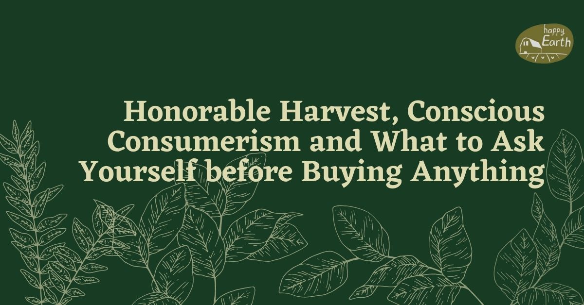 conscious consumerism honorable harvest and questions to ask yourself before buying